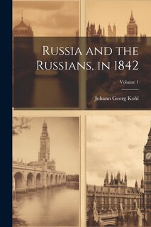 Couverture_Russia and the Russians, in 1842; Volume 1