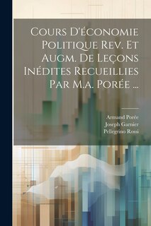 Front cover_Cours D'économie Politique Rev. Et Augm. De Leçons Inédites Recueillies Par M.a. Porée ...