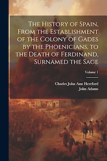 Front cover_The History of Spain, From the Establishment of the Colony of Gades by the Phoenicians, to the Death of Ferdinand, Surnamed the Sage; Volume 1