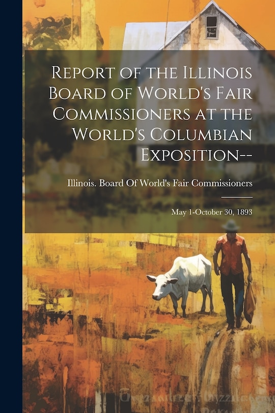 Front cover_Report of the Illinois Board of World's Fair Commissioners at the World's Columbian Exposition--