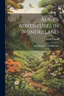 Couverture_Alice's Adventures in Wonderland; And, Through the Looking-Glass