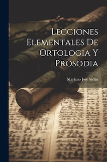 Lecciones Elementales De Ortologia Y Prosodia