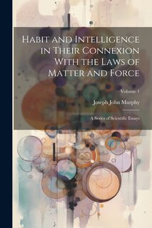 Couverture_Habit and Intelligence in Their Connexion With the Laws of Matter and Force