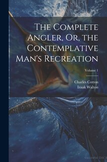 Front cover_The Complete Angler, Or, the Contemplative Man's Recreation; Volume 1