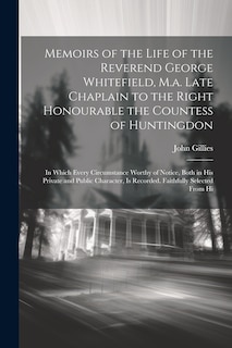 Couverture_Memoirs of the Life of the Reverend George Whitefield, M.a. Late Chaplain to the Right Honourable the Countess of Huntingdon