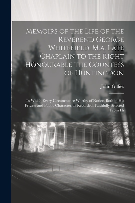 Couverture_Memoirs of the Life of the Reverend George Whitefield, M.a. Late Chaplain to the Right Honourable the Countess of Huntingdon