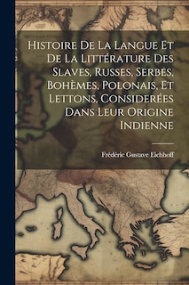 Couverture_Histoire De La Langue Et De La Littérature Des Slaves, Russes, Serbes, Bohèmes, Polonais, Et Lettons, Considerées Dans Leur Origine Indienne