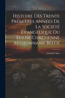 Front cover_Histoire Des Trente Premi&egrave;res Ann&eacute;es De La Soci&eacute;t&eacute; &Eacute;vang&eacute;lique Ou &Eacute;glise Chr&eacute;tienne Missionnaire Belge