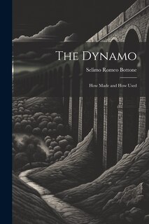 Front cover_The Dynamo; How Made and How Used
