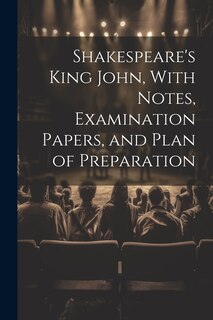 Couverture_Shakespeare's King John, With Notes, Examination Papers, and Plan of Preparation