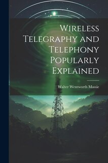 Front cover_Wireless Telegraphy and Telephony Popularly Explained