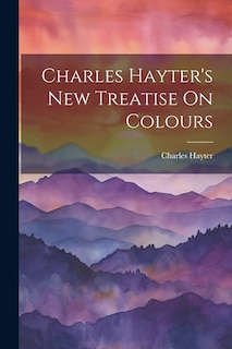 Front cover_Charles Hayter's New Treatise On Colours