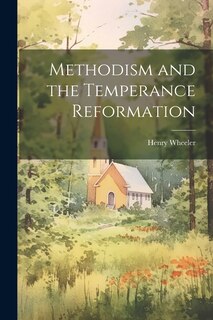Front cover_Methodism and the Temperance Reformation