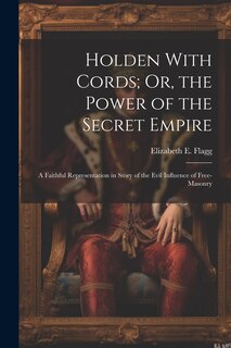 Front cover_Holden With Cords; Or, the Power of the Secret Empire
