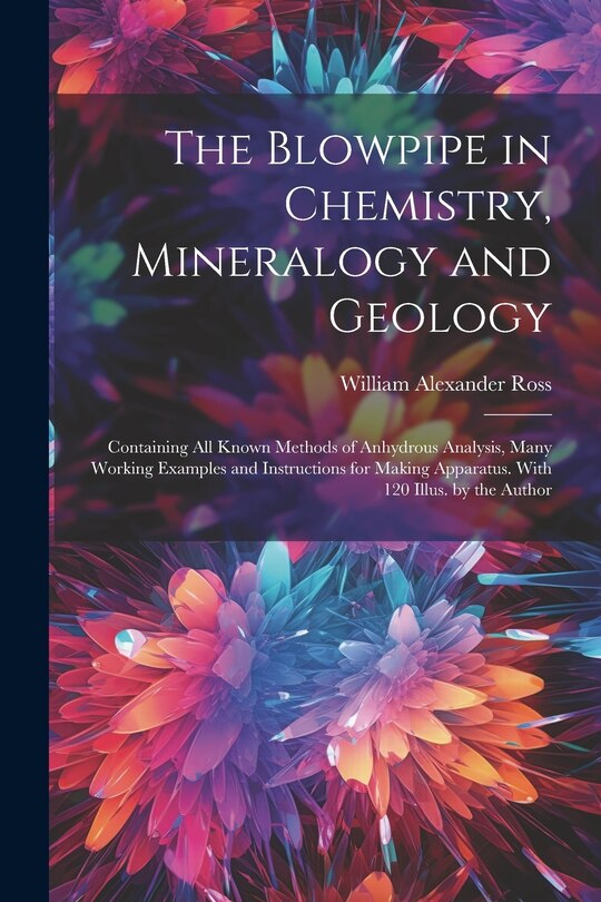 Front cover_The Blowpipe in Chemistry, Mineralogy and Geology