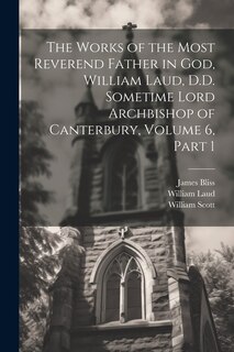 Front cover_The Works of the Most Reverend Father in God, William Laud, D.D. Sometime Lord Archbishop of Canterbury, Volume 6, part 1