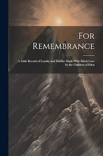 Couverture_For Remembrance; a Little Record of Loyalty and Fidelity Made With Much Love by the Children of Eden
