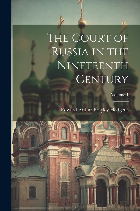 Couverture_The Court of Russia in the Nineteenth Century; Volume 1