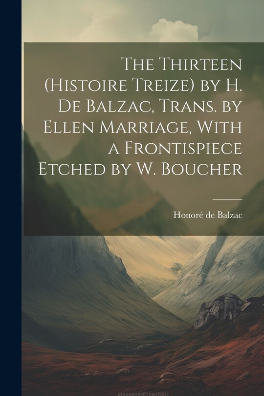 Couverture_The Thirteen (Histoire Treize) by H. De Balzac, Trans. by Ellen Marriage, With a Frontispiece Etched by W. Boucher