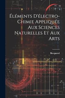 Front cover_&Eacute;l&eacute;ments D'&eacute;lectro-Chimie Appliqu&eacute;e Aux Sciences Naturelles Et Aux Arts