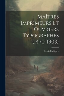Front cover_Maîtres Imprimeurs Et Ouvriers Typographes (1470-1903)