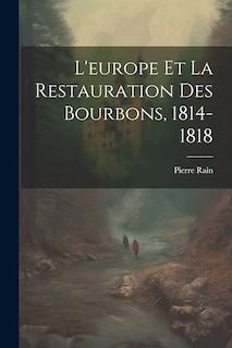 Couverture_L'europe Et La Restauration Des Bourbons, 1814-1818