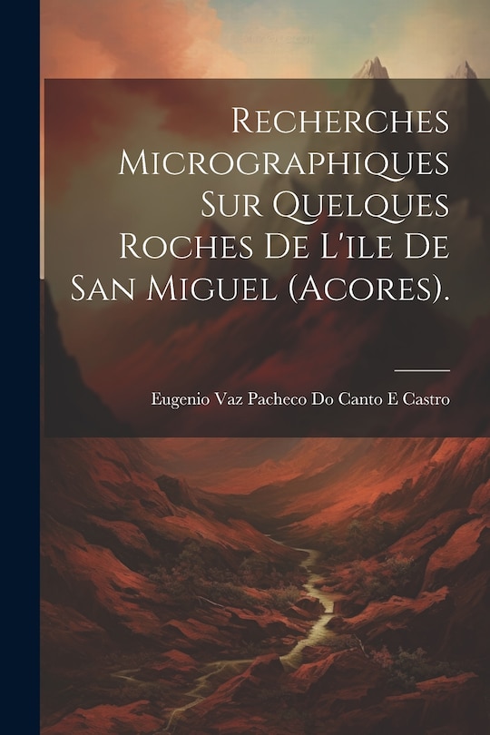 Couverture_Recherches Micrographiques Sur Quelques Roches De L'ile De San Miguel (Acores).
