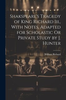 Couverture_Shakspeare's Tragedy of King Richard Iii., With Notes, Adapted for Scholastic Or Private Study by J. Hunter