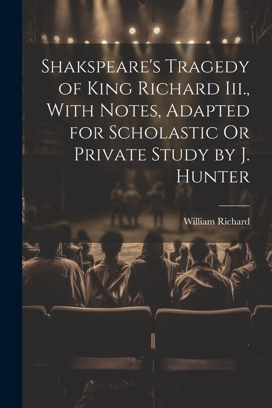 Couverture_Shakspeare's Tragedy of King Richard Iii., With Notes, Adapted for Scholastic Or Private Study by J. Hunter