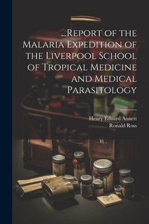Front cover_...Report of the Malaria Expedition of the Liverpool School of Tropical Medicine and Medical Parasitology