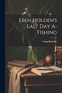 Front cover_Eben Holden's Last Day A-Fishing