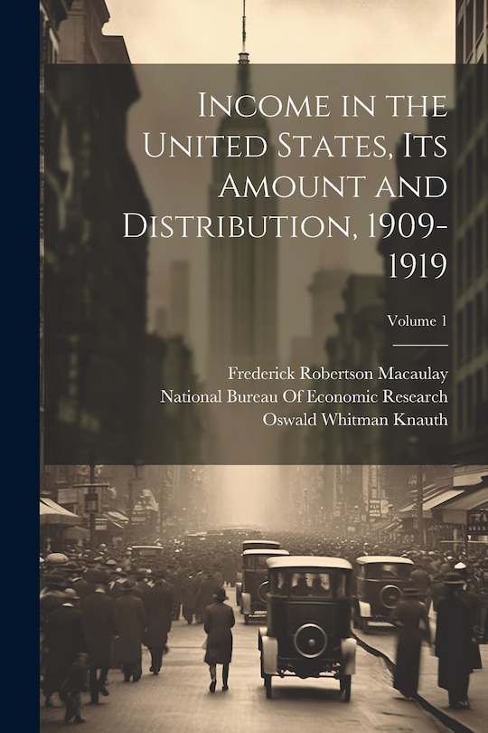 Front cover_Income in the United States, Its Amount and Distribution, 1909-1919; Volume 1