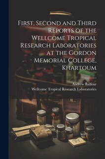 Front cover_First, Second and Third Reports of the Wellcome Tropical Research Laboratories at the Gordon Memorial College, Khartoum