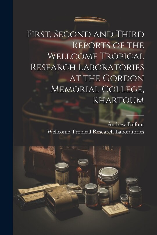 Front cover_First, Second and Third Reports of the Wellcome Tropical Research Laboratories at the Gordon Memorial College, Khartoum