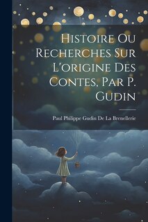 Front cover_Histoire Ou Recherches Sur L'origine Des Contes, Par P. Gudin