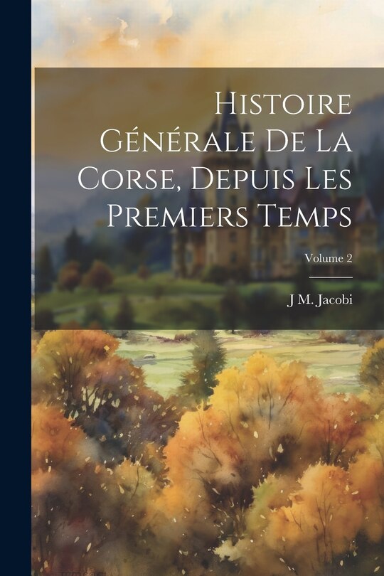 Couverture_Histoire Générale De La Corse, Depuis Les Premiers Temps; Volume 2