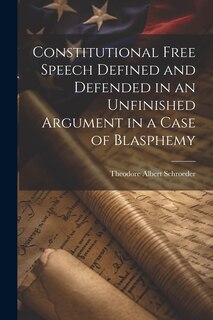 Front cover_Constitutional Free Speech Defined and Defended in an Unfinished Argument in a Case of Blasphemy