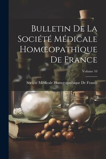 Front cover_Bulletin De La Société Médicale Homoeopathique De France; Volume 10