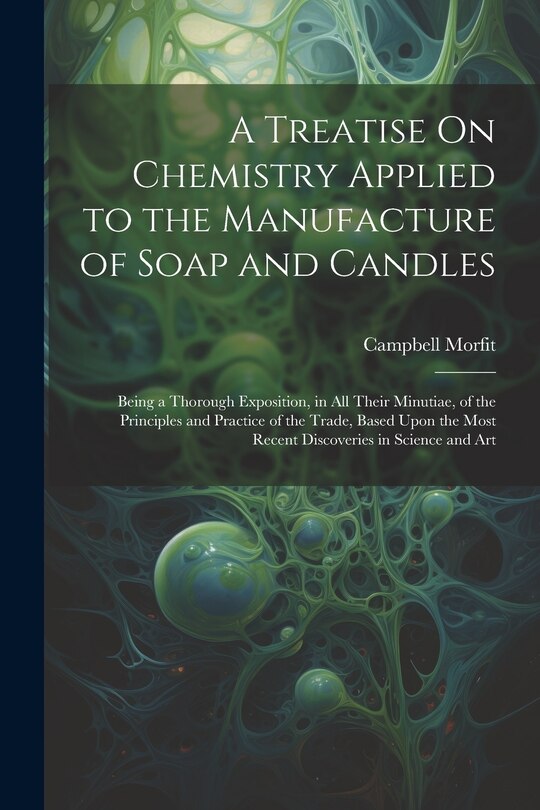 Front cover_A Treatise On Chemistry Applied to the Manufacture of Soap and Candles
