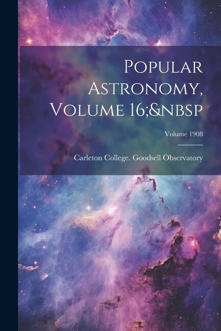 Popular Astronomy, Volume 16; Volume 1908