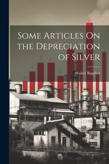 Front cover_Some Articles On the Depreciation of Silver