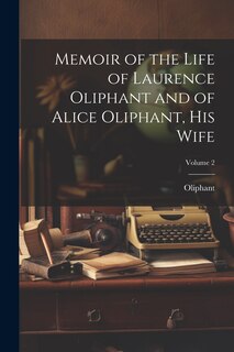 Front cover_Memoir of the Life of Laurence Oliphant and of Alice Oliphant, His Wife; Volume 2