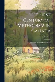Front cover_The First Century of Methodism in Canada; Volume 1