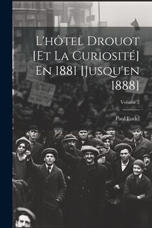 Front cover_L'hôtel Drouot [Et La Curiosité] En 1881 [Jusqu'en 1888]; Volume 2