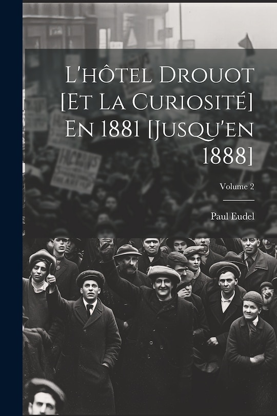 Front cover_L'hôtel Drouot [Et La Curiosité] En 1881 [Jusqu'en 1888]; Volume 2