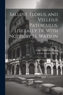 Couverture_Sallust, Florus, and Velleius Paterculus, Literally Tr. With Notes, by J.S. Watson