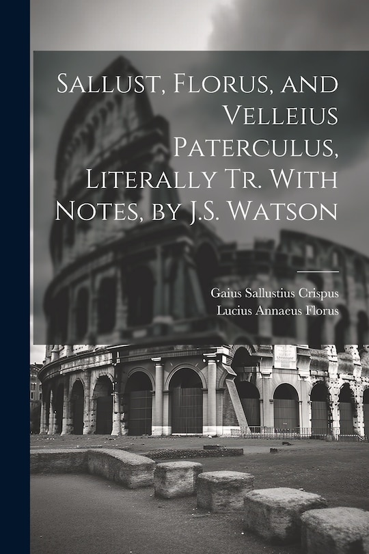 Couverture_Sallust, Florus, and Velleius Paterculus, Literally Tr. With Notes, by J.S. Watson