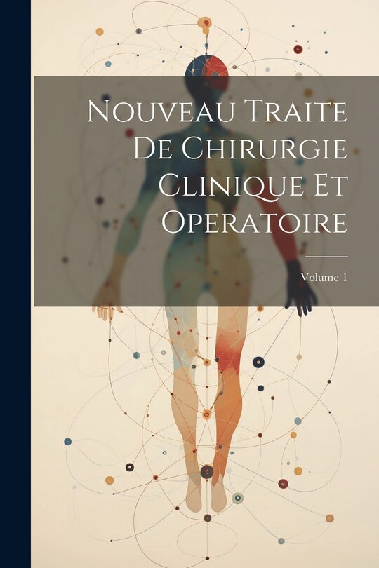 Couverture_Nouveau Traite De Chirurgie Clinique Et Operatoire; Volume 1