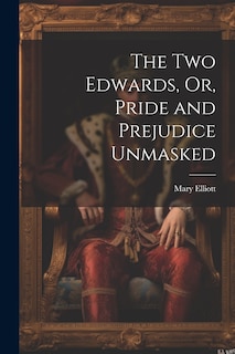 Front cover_The Two Edwards, Or, Pride and Prejudice Unmasked