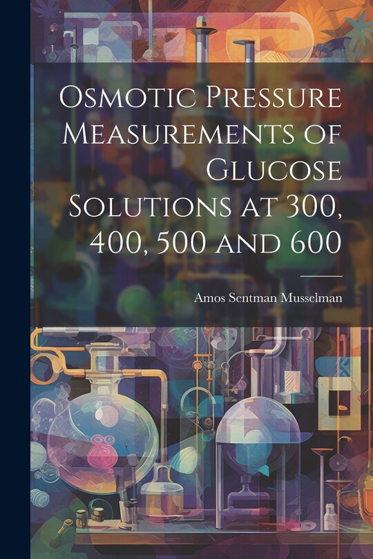 Front cover_Osmotic Pressure Measurements of Glucose Solutions at 300, 400, 500 and 600